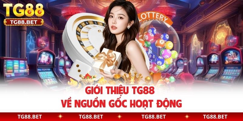 Giới thiệu TG88 về nguồn gốc hoạt động